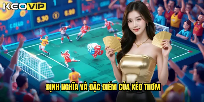 Cách Nhận Biết Kèo Thơm - Săn Kèo Ngon Mỗi Ngày Tại kèo nhà cái bg 1 Định nghĩa và đặc điểm của kèo thơm
