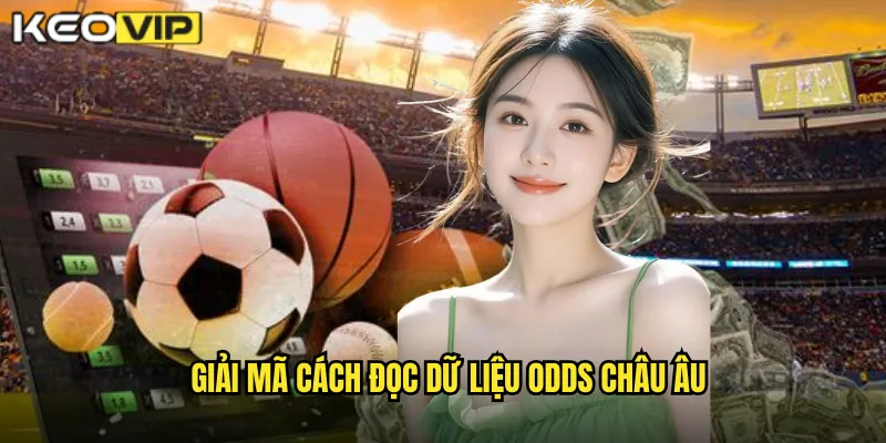 Cách Đọc Dữ Liệu Odds Châu Âu - Phân Tích Như Chuyên Gia Tại kèo nhà cái bg 1 Giải mã cách đọc dữ liệu odds châu Âu