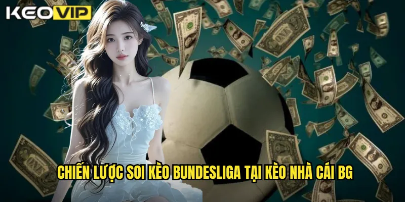 Chiến lược soi kèo bundesliga tại kèo nhà cái bg